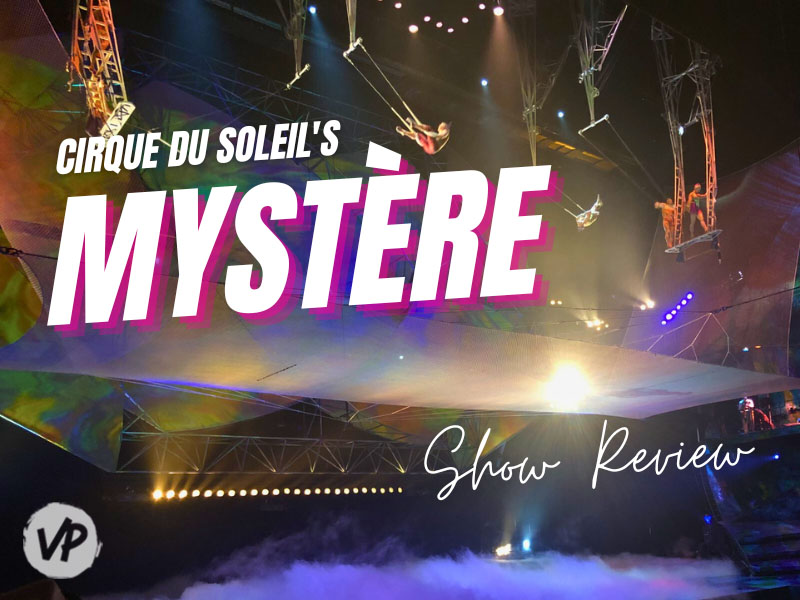 My Cirque du Soleil Mystere Guide